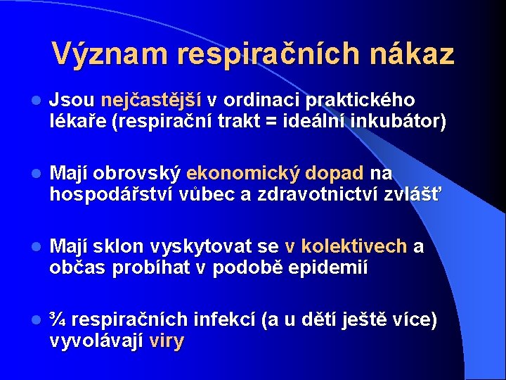 Význam respiračních nákaz l Jsou nejčastější v ordinaci praktického lékaře (respirační trakt = ideální