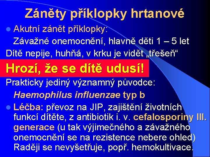 Záněty příklopky hrtanové l Akutní zánět příklopky: Závažné onemocnění, hlavně děti 1 – 5