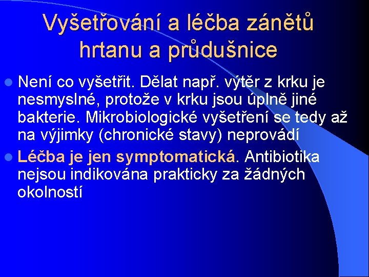 Vyšetřování a léčba zánětů hrtanu a průdušnice l Není co vyšetřit. Dělat např. výtěr