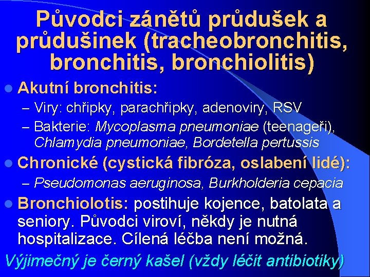 Původci zánětů průdušek a průdušinek (tracheobronchitis, bronchiolitis) l Akutní bronchitis: – Viry: chřipky, parachřipky,