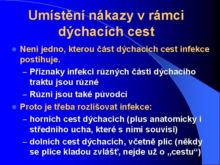 Umístění nákazy v rámci dýchacích cest Není jedno, kterou část dýchacích cest infekce postihuje.