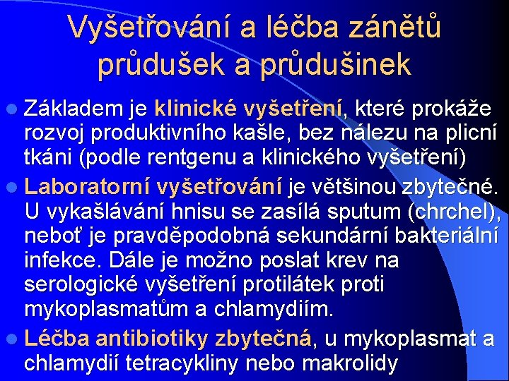 Vyšetřování a léčba zánětů průdušek a průdušinek l Základem je klinické vyšetření, které prokáže