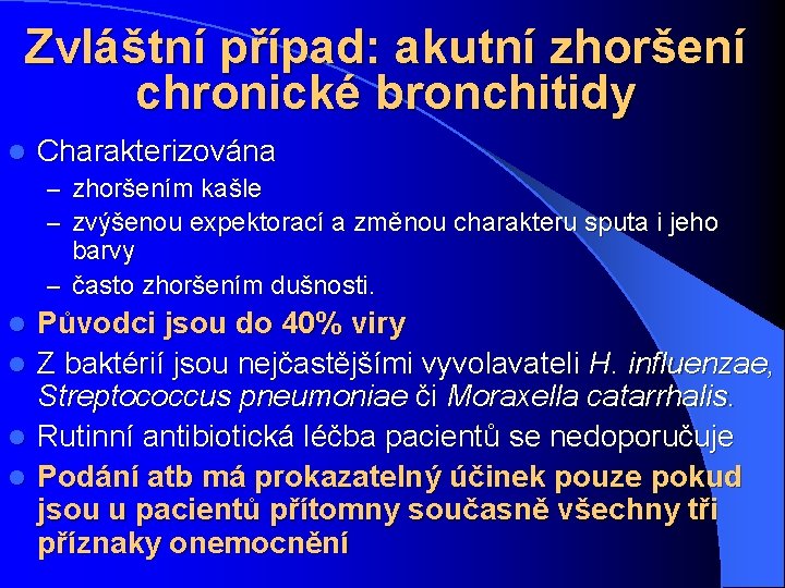 Zvláštní případ: akutní zhoršení chronické bronchitidy l Charakterizována – zhoršením kašle – zvýšenou expektorací