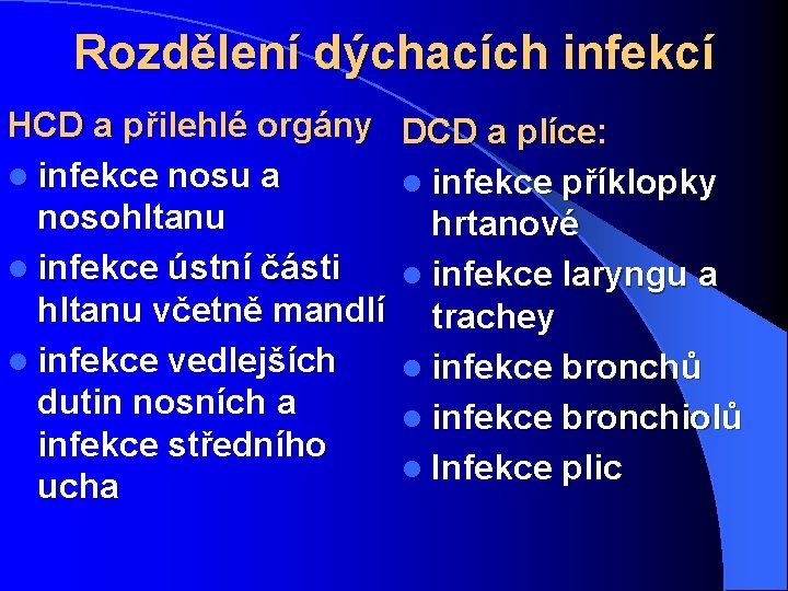 Rozdělení dýchacích infekcí HCD a přilehlé orgány l infekce nosu a nosohltanu l infekce