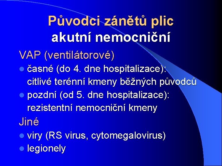Původci zánětů plic akutní nemocniční VAP (ventilátorové) l časné (do 4. dne hospitalizace): citlivé
