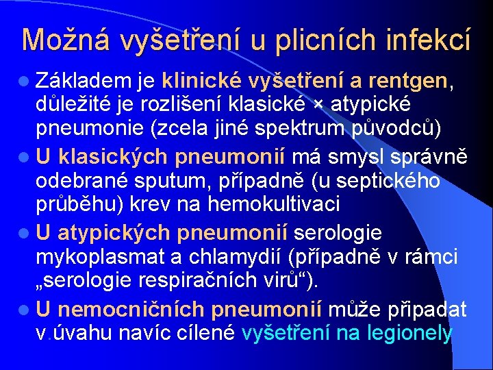 Možná vyšetření u plicních infekcí l Základem je klinické vyšetření a rentgen, důležité je