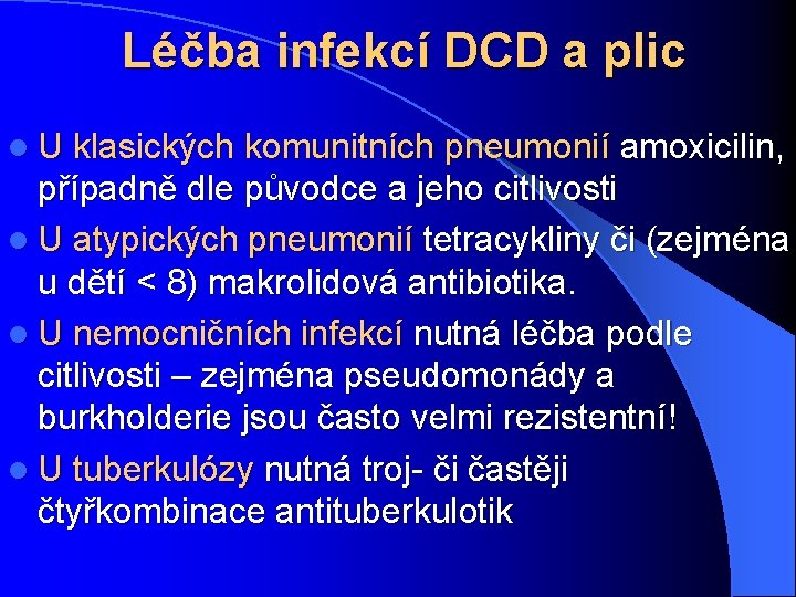 Léčba infekcí DCD a plic l U klasických komunitních pneumonií amoxicilin, případně dle původce