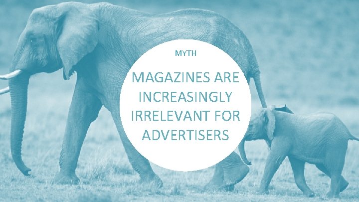 MYTH MAGAZINES ARE INCREASINGLY IRRELEVANT FOR ADVERTISERS 
