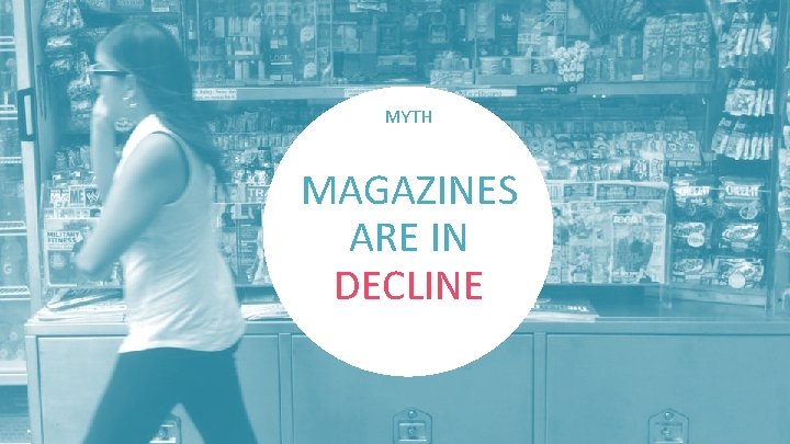 MYTH MAGAZINES ARE IN DECLINE 
