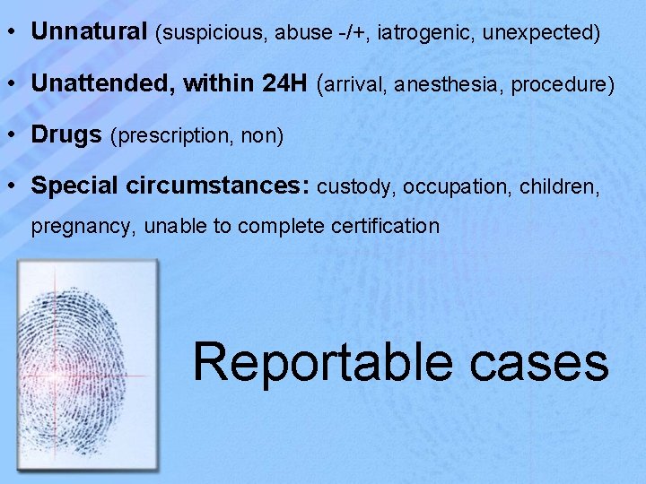  • Unnatural (suspicious, abuse -/+, iatrogenic, unexpected) • Unattended, within 24 H (arrival,