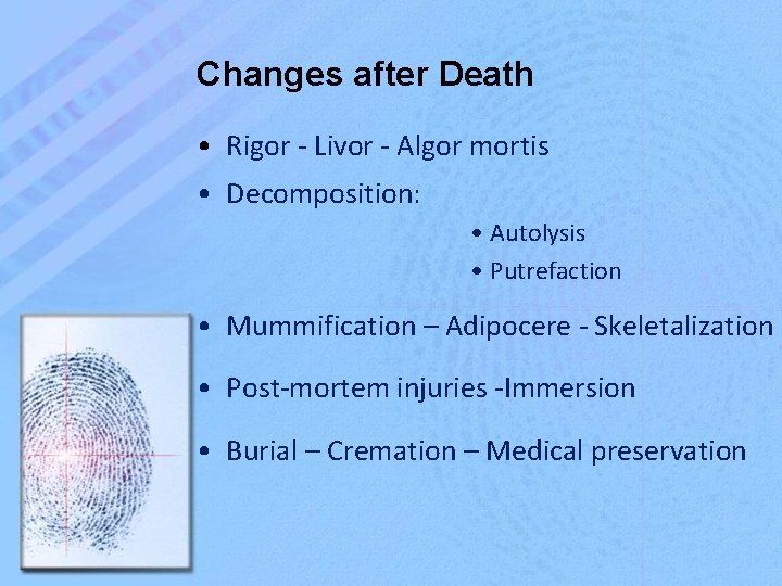 Changes after Death • Rigor - Livor - Algor mortis • Decomposition: • Autolysis