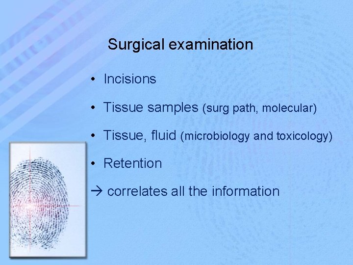 Surgical examination • Incisions • Tissue samples (surg path, molecular) • Tissue, fluid (microbiology