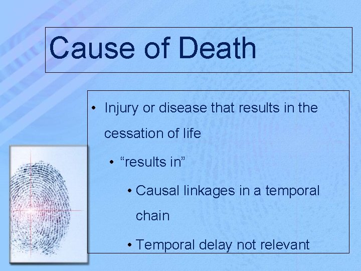 Cause of Death • Injury or disease that results in the cessation of life