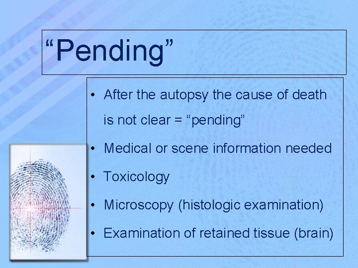 “Pending” • After the autopsy the cause of death is not clear = “pending”