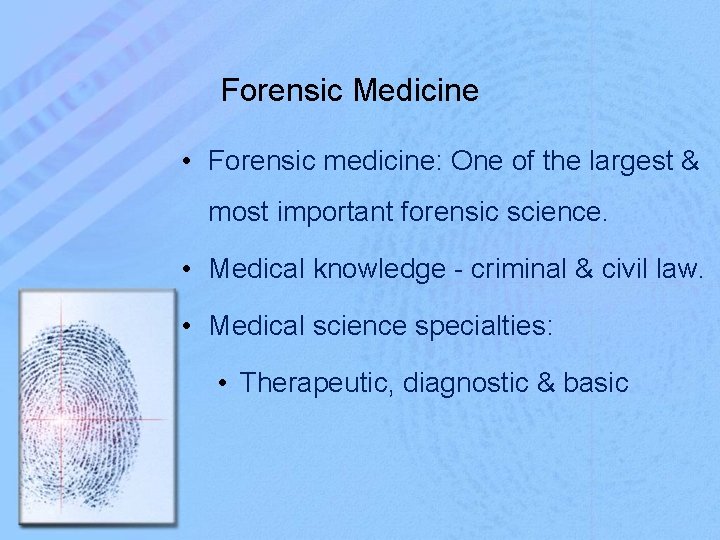 Forensic Medicine • Forensic medicine: One of the largest & most important forensic science.