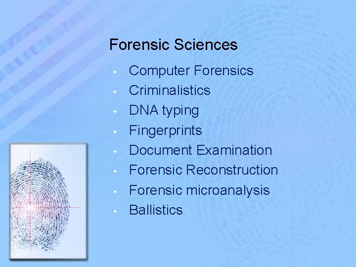 Forensic Sciences • • Computer Forensics Criminalistics DNA typing Fingerprints Document Examination Forensic Reconstruction