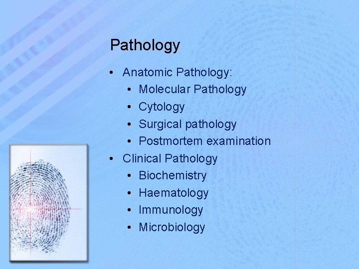 Pathology • Anatomic Pathology: • Molecular Pathology • Cytology • Surgical pathology • Postmortem