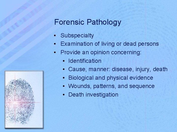 Forensic Pathology • Subspecialty • Examination of living or dead persons • Provide an