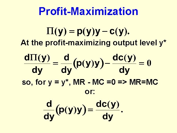 Profit-Maximization At the profit-maximizing output level y* so, for y = y*, MR -