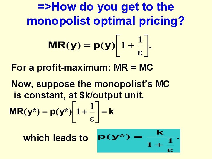 =>How do you get to the monopolist optimal pricing? For a profit-maximum: MR =