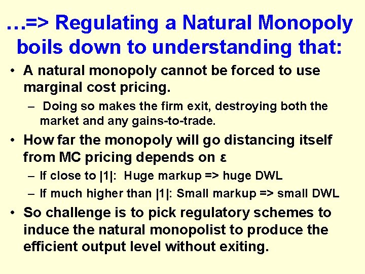 …=> Regulating a Natural Monopoly boils down to understanding that: • A natural monopoly