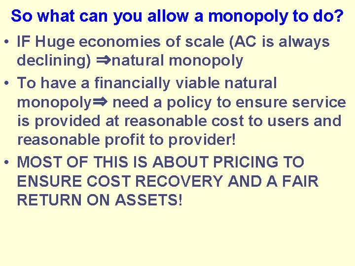 So what can you allow a monopoly to do? • IF Huge economies of