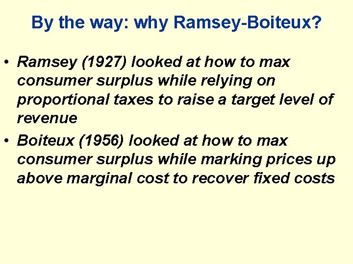 By the way: why Ramsey-Boiteux? • Ramsey (1927) looked at how to max consumer