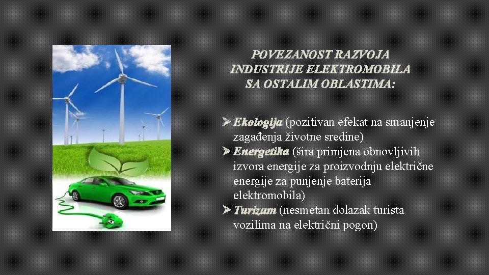 POVEZANOST RAZVOJA INDUSTRIJE ELEKTROMOBILA SA OSTALIM OBLASTIMA: Ø Ekologija (pozitivan efekat na smanjenje zagađenja