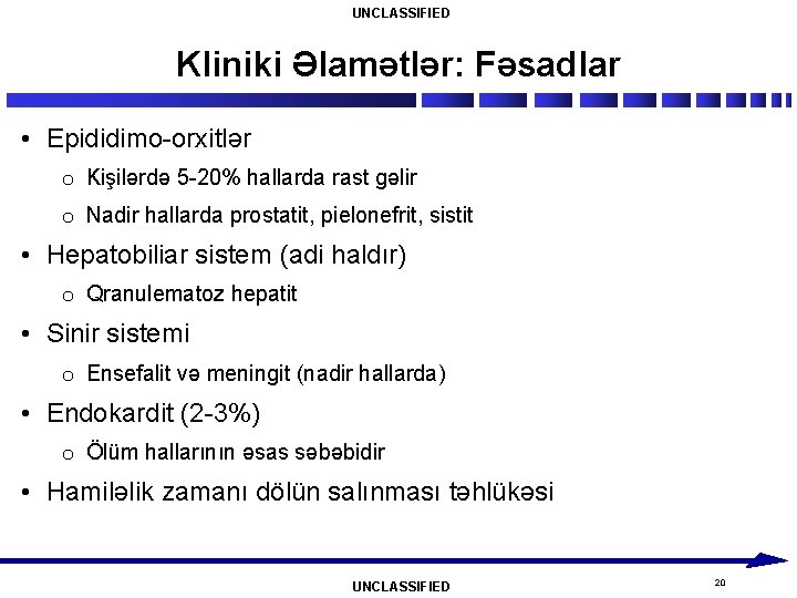 UNCLASSIFIED Kliniki Əlamətlər: Fəsadlar • Epididimo-orxitlər o Kişilərdə 5 -20% hallarda rast gəlir o