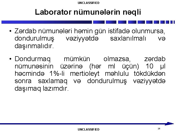 UNCLASSIFIED Laborator nümunələrin nəqli • Zərdab nümunələri həmin gün istifadə olunmursa, dondurulmuş vəziyyətdə saxlanılmalı