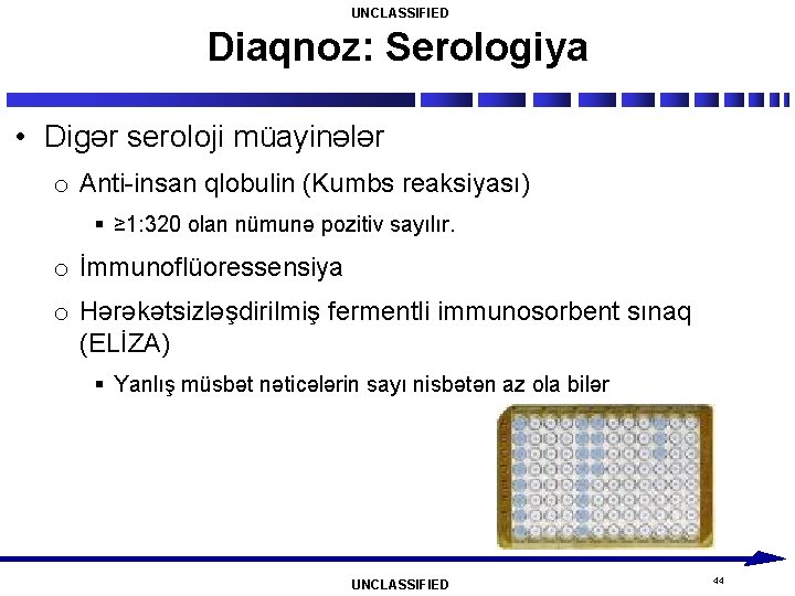 UNCLASSIFIED Diaqnoz: Serologiya • Digər seroloji müayinələr o Anti-insan qlobulin (Kumbs reaksiyası) § ≥