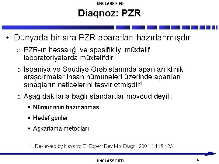 UNCLASSIFIED Diaqnoz: PZR • Dünyada bir sıra PZR aparatları hazırlanmışdır o PZR-ın həssalığı və