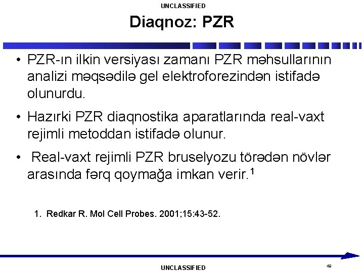 UNCLASSIFIED Diaqnoz: PZR • PZR-ın ilkin versiyası zamanı PZR məhsullarının analizi məqsədilə gel elektroforezindən