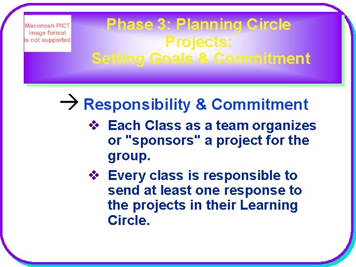 Phase 3: Planning Circle Projects: Setting Goals & Commitment Responsibility & Commitment v Each
