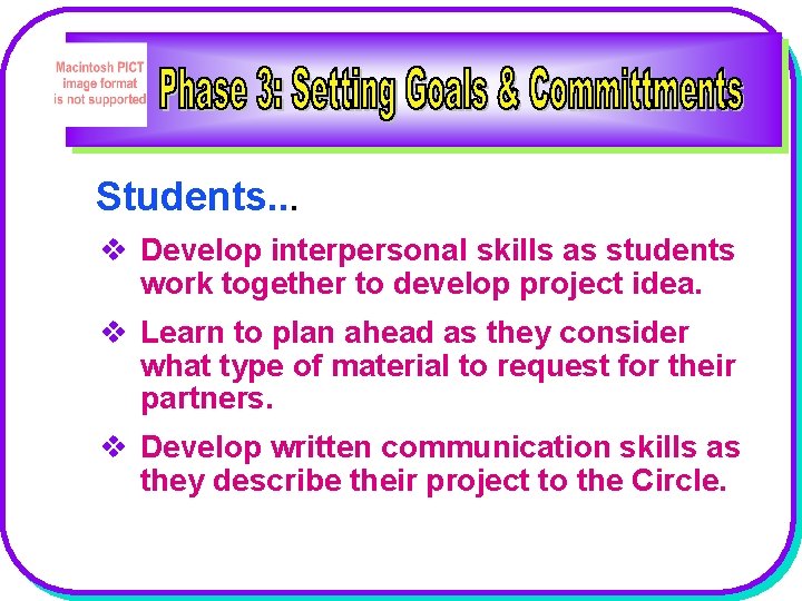 Students. . . v Develop interpersonal skills as students work together to develop project
