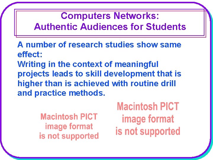 Computers Networks: Authentic Audiences for Students A number of research studies show same effect: