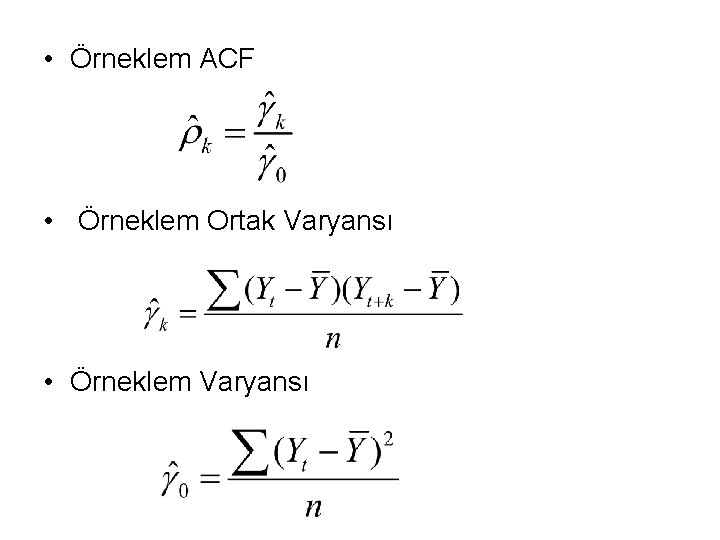  • Örneklem ACF • Örneklem Ortak Varyansı • Örneklem Varyansı 