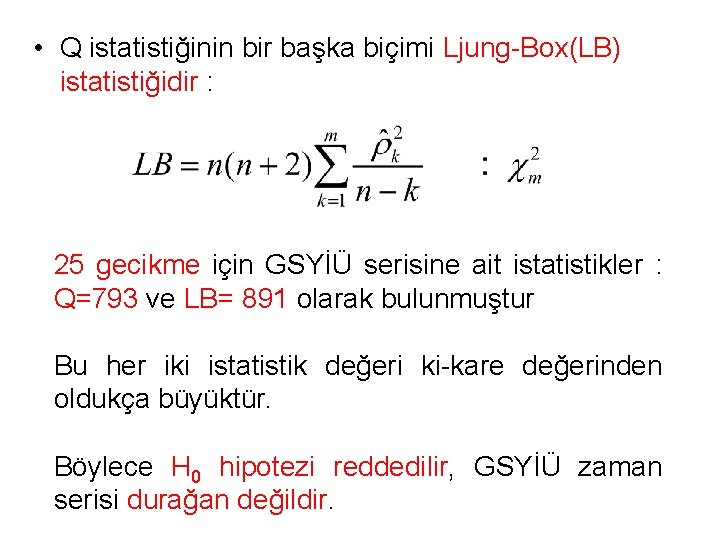  • Q istatistiğinin bir başka biçimi Ljung-Box(LB) istatistiğidir : 25 gecikme için GSYİÜ