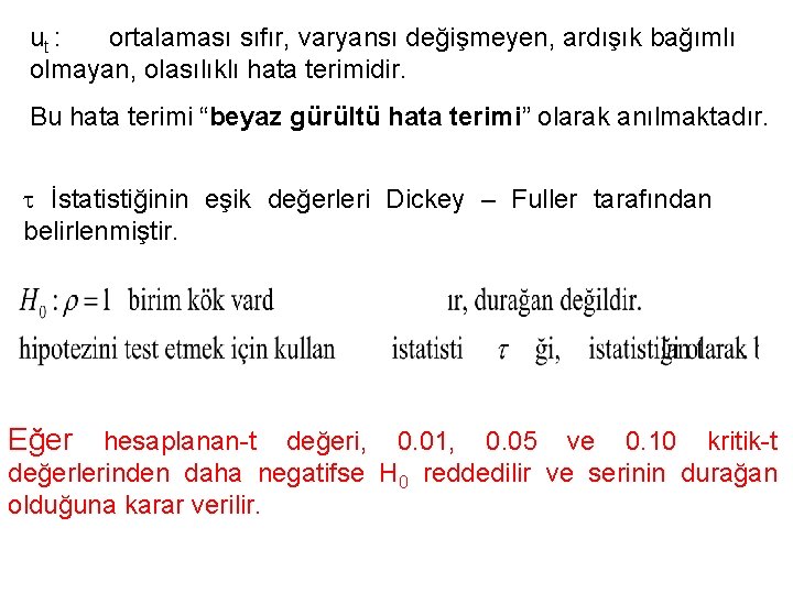 ut : ortalaması sıfır, varyansı değişmeyen, ardışık bağımlı olmayan, olasılıklı hata terimidir. Bu hata