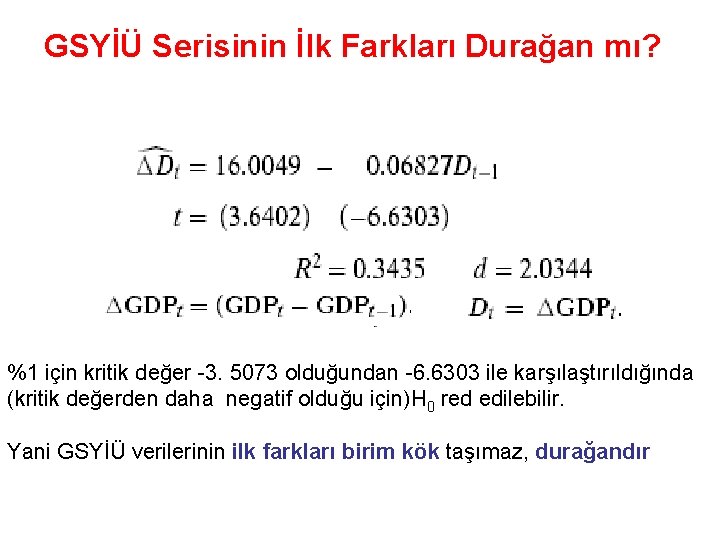 GSYİÜ Serisinin İlk Farkları Durağan mı? %1 için kritik değer -3. 5073 olduğundan -6.