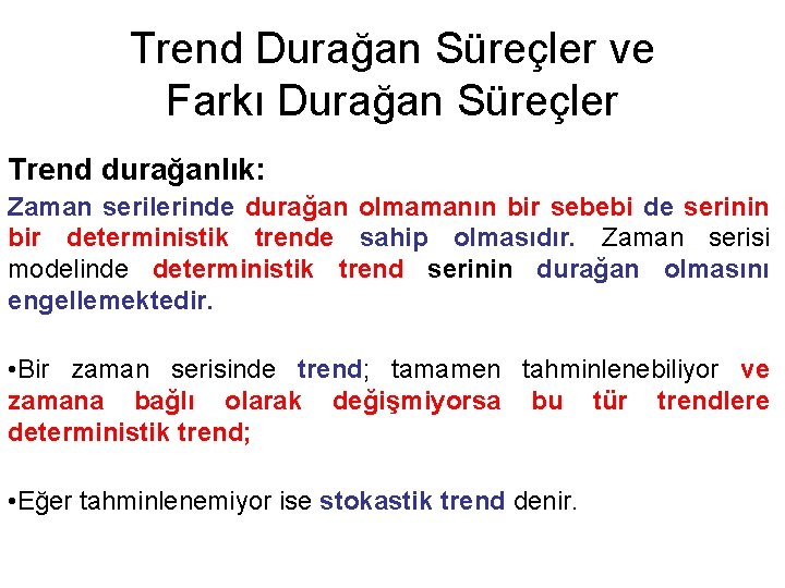 Trend Durağan Süreçler ve Farkı Durağan Süreçler Trend durağanlık: Zaman serilerinde durağan olmamanın bir