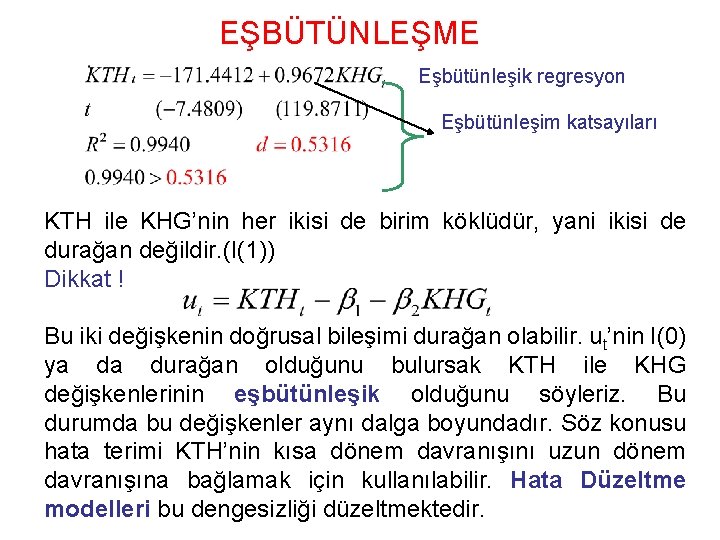 EŞBÜTÜNLEŞME Eşbütünleşik regresyon Eşbütünleşim katsayıları KTH ile KHG’nin her ikisi de birim köklüdür, yani