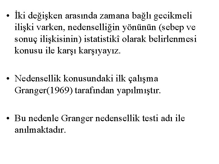  • İki değişken arasında zamana bağlı gecikmeli ilişki varken, nedenselliğin yönünün (sebep ve