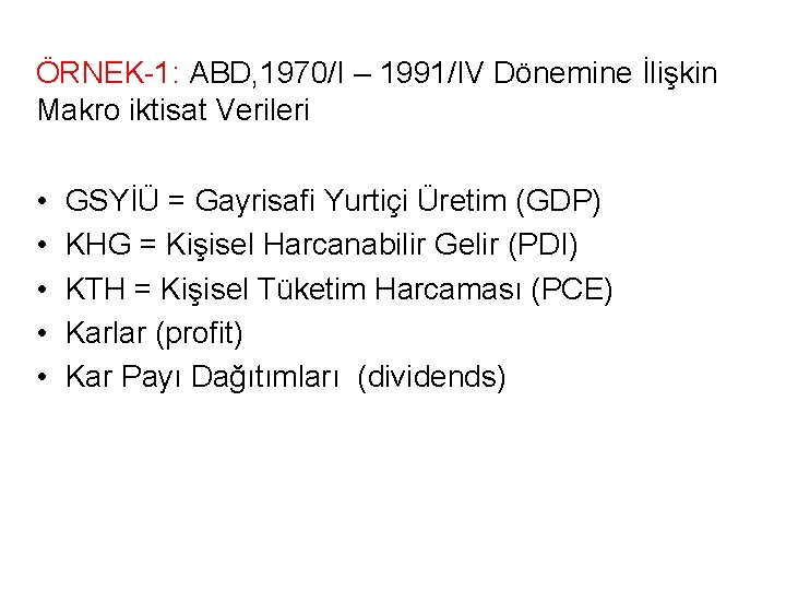 ÖRNEK-1: ABD, 1970/I – 1991/IV Dönemine İlişkin Makro iktisat Verileri • • • GSYİÜ