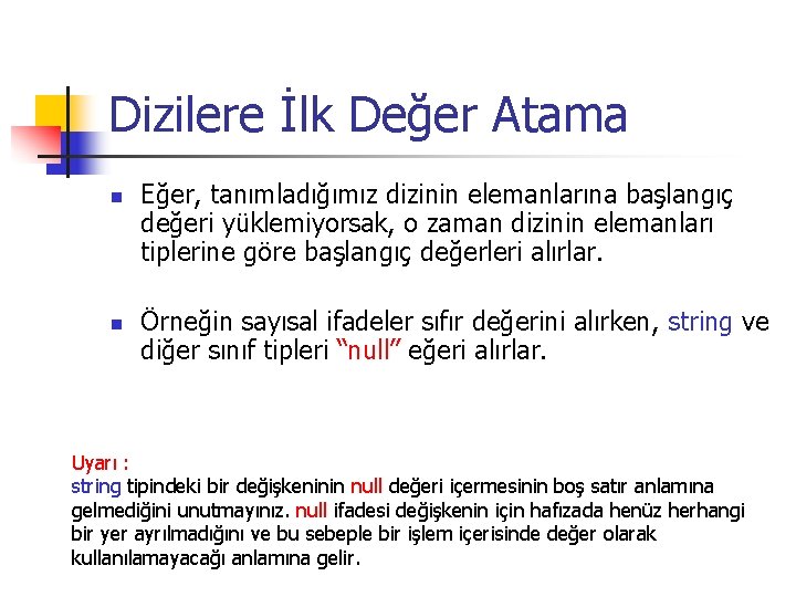 Dizilere İlk Değer Atama n n Eğer, tanımladığımız dizinin elemanlarına başlangıç değeri yüklemiyorsak, o