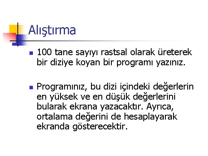 Alıştırma n n 100 tane sayıyı rastsal olarak üreterek bir diziye koyan bir programı