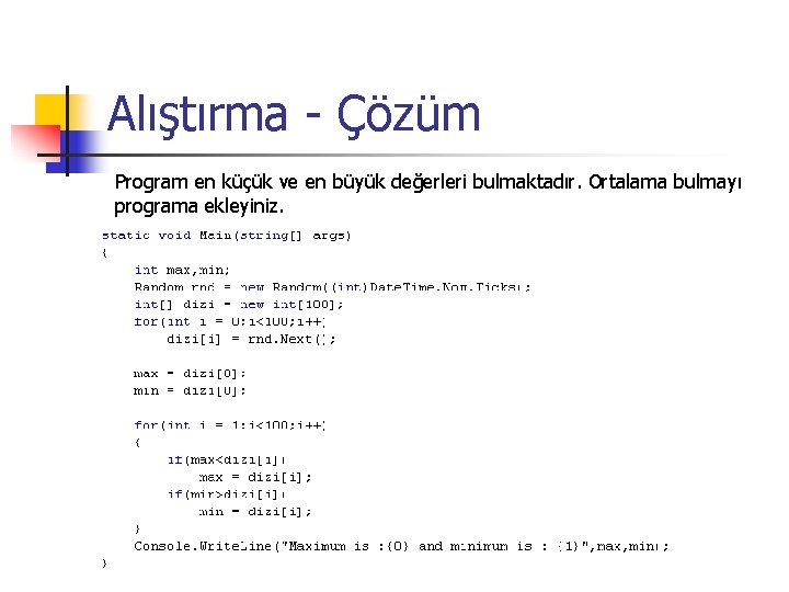 Alıştırma - Çözüm Program en küçük ve en büyük değerleri bulmaktadır. Ortalama bulmayı programa