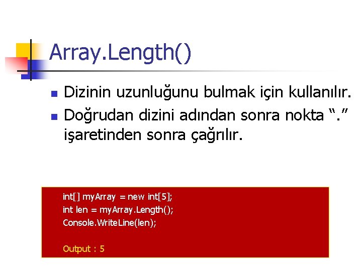 Array. Length() n n Dizinin uzunluğunu bulmak için kullanılır. Doğrudan dizini adından sonra nokta