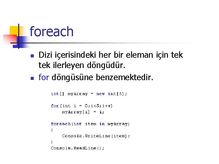 foreach n n Dizi içerisindeki her bir eleman için tek ilerleyen döngüdür. for döngüsüne