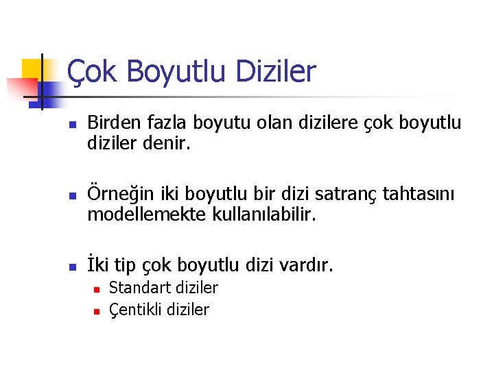 Çok Boyutlu Diziler n n n Birden fazla boyutu olan dizilere çok boyutlu diziler